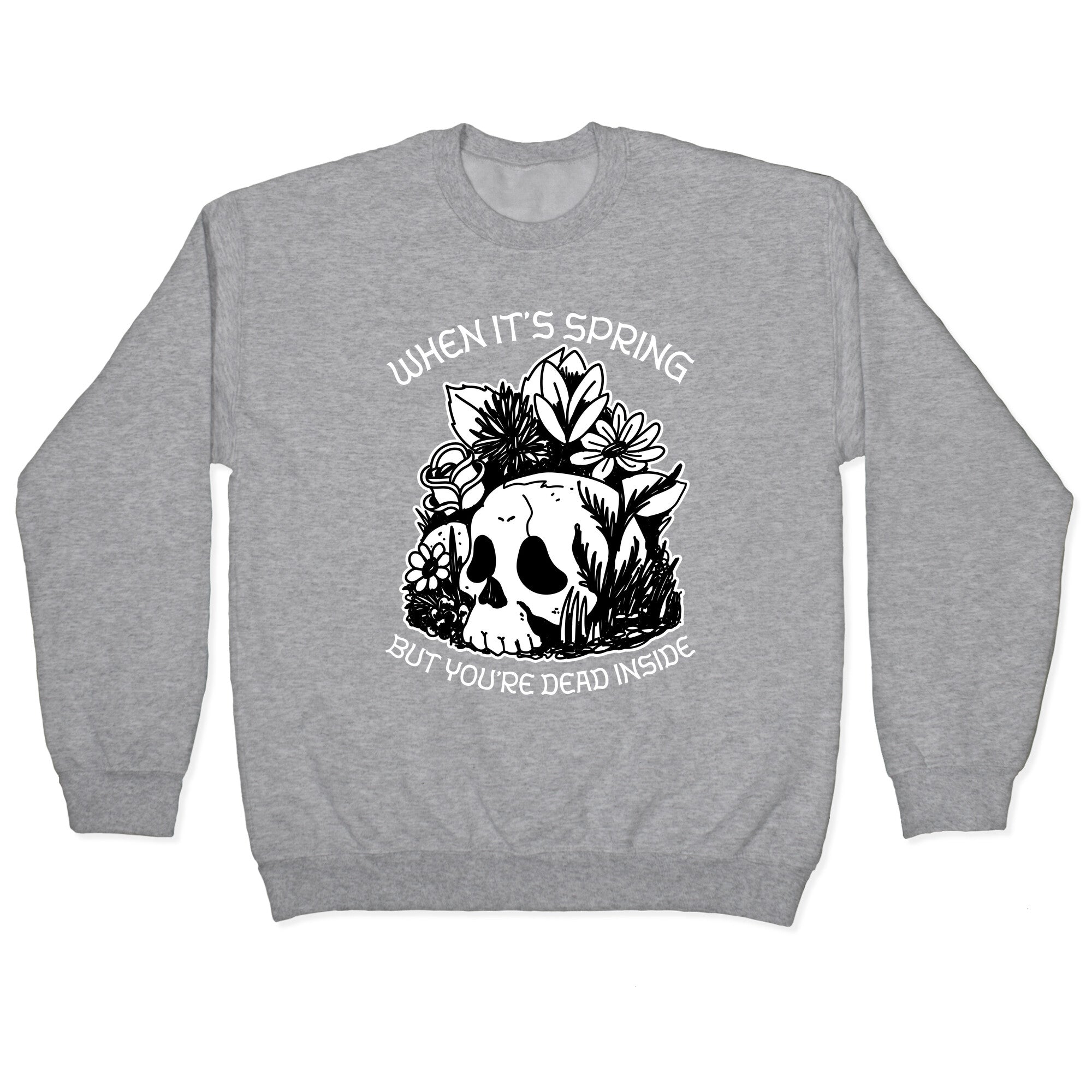 When It's Spring But You're Dead Inside Crewneck Sweatshirt