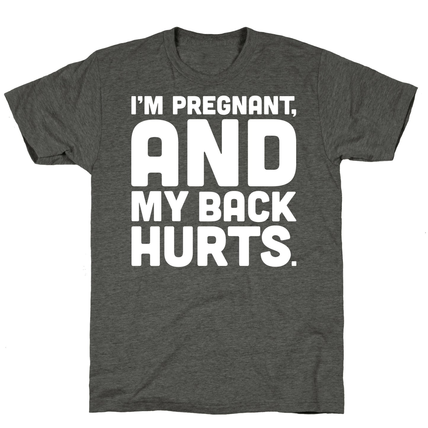 I'm Pregnant and My Back Hurts Unisex Triblend Tee
