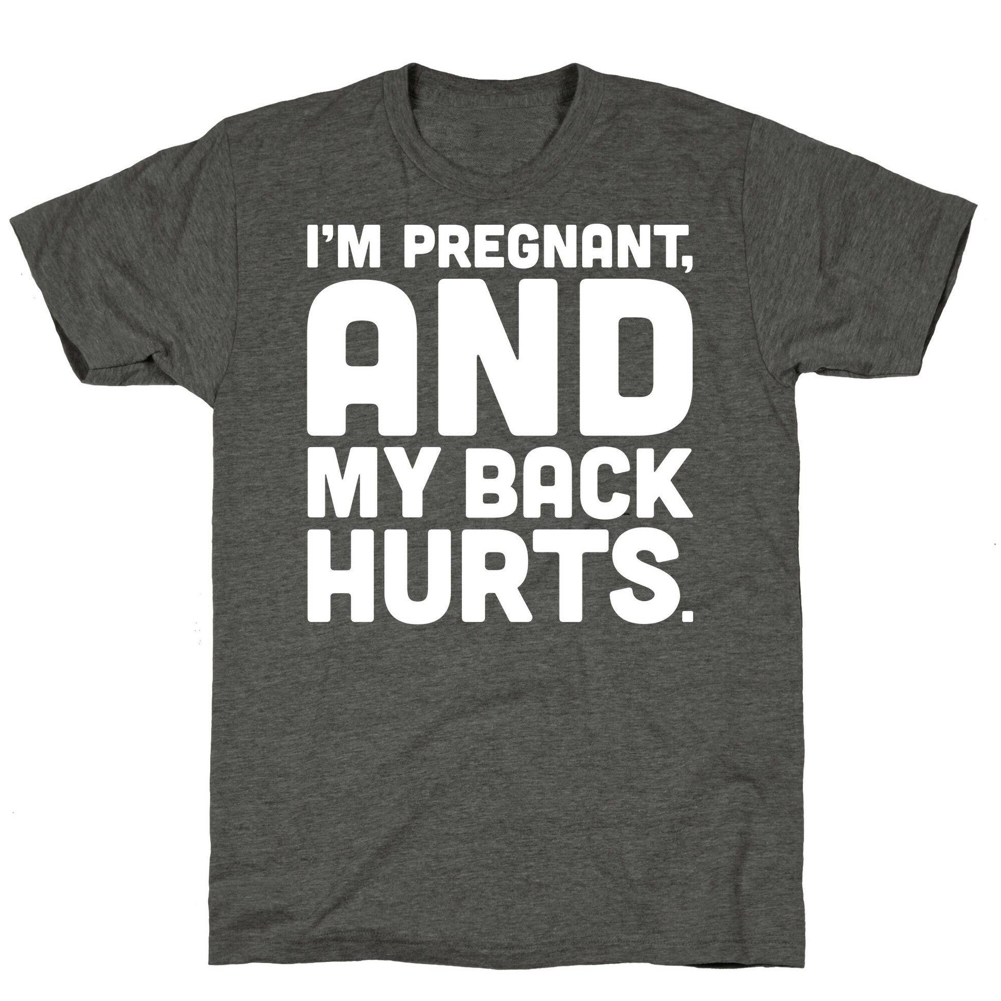I'm Pregnant and My Back Hurts Unisex Triblend Tee