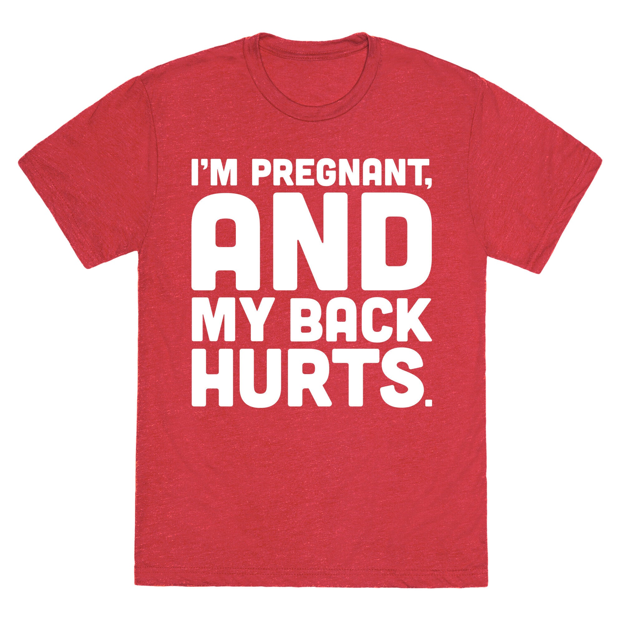 I'm Pregnant and My Back Hurts Unisex Triblend Tee