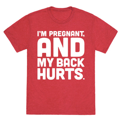 I'm Pregnant and My Back Hurts Unisex Triblend Tee