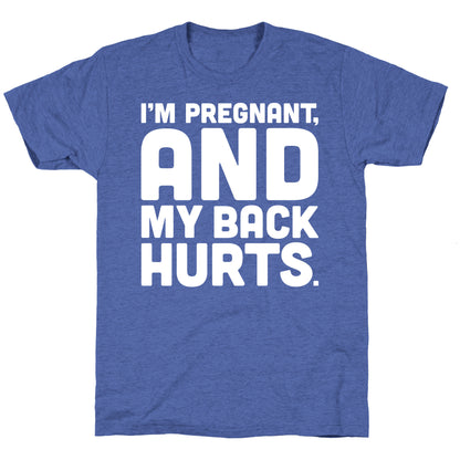 I'm Pregnant and My Back Hurts Unisex Triblend Tee