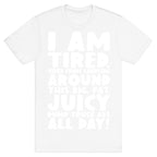 I Am Tired From Carrying Around This Big Fat Juicy Dump Truck Ass All Day T-Shirt