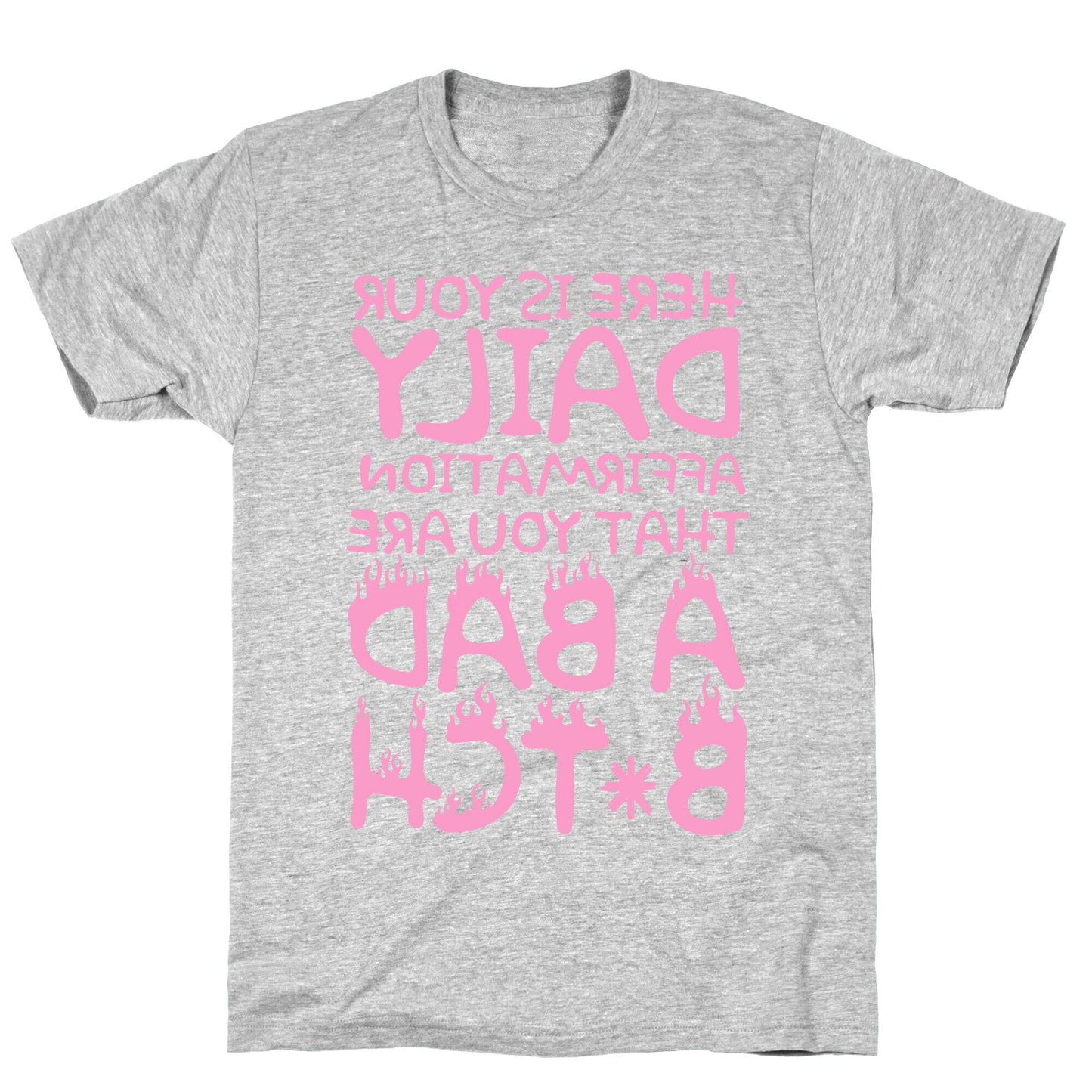 Here Is Your Daily Affirmation That You Are A Bad Bitch (mirrored) T-Shirt