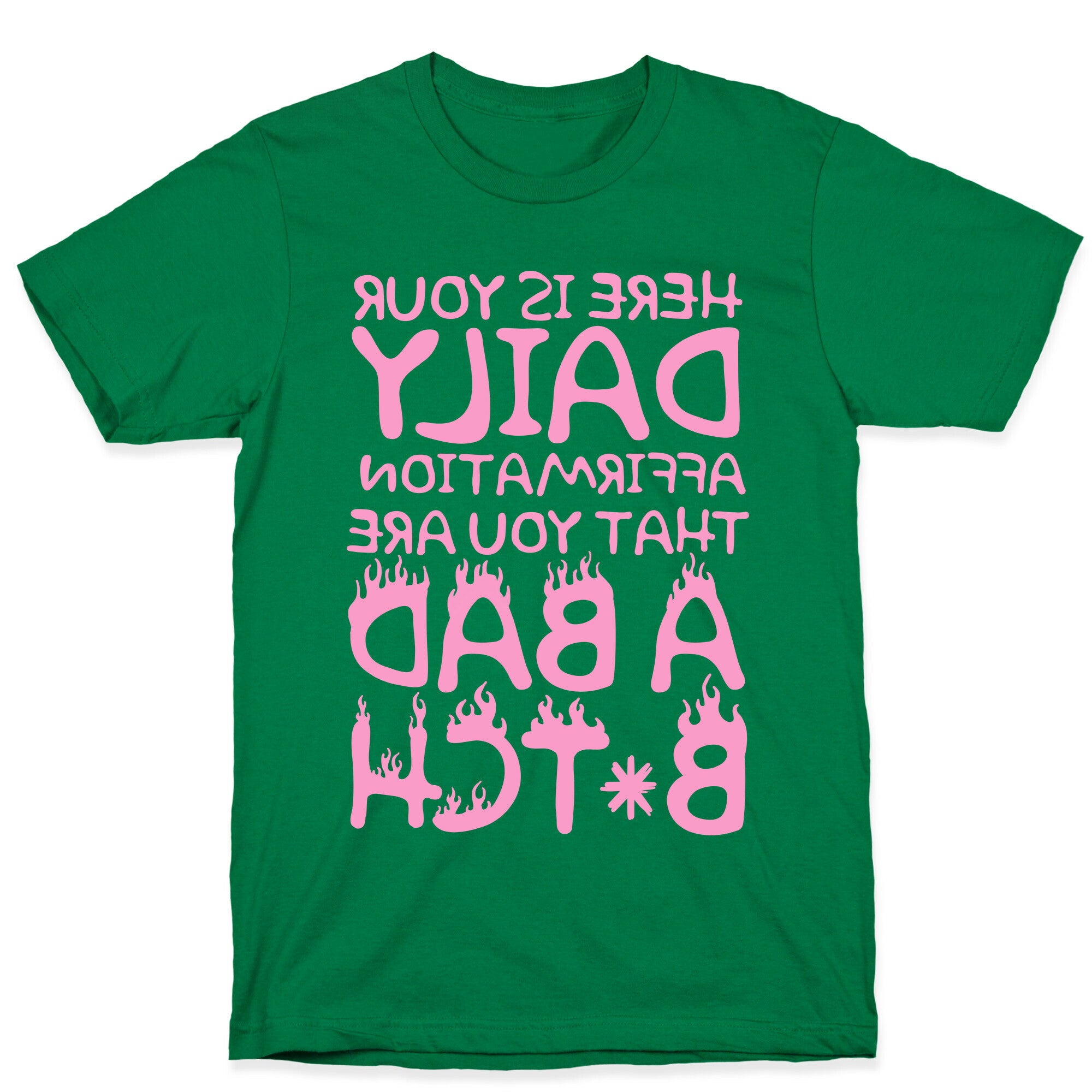 Here Is Your Daily Affirmation That You Are A Bad Bitch (mirrored) T-Shirt