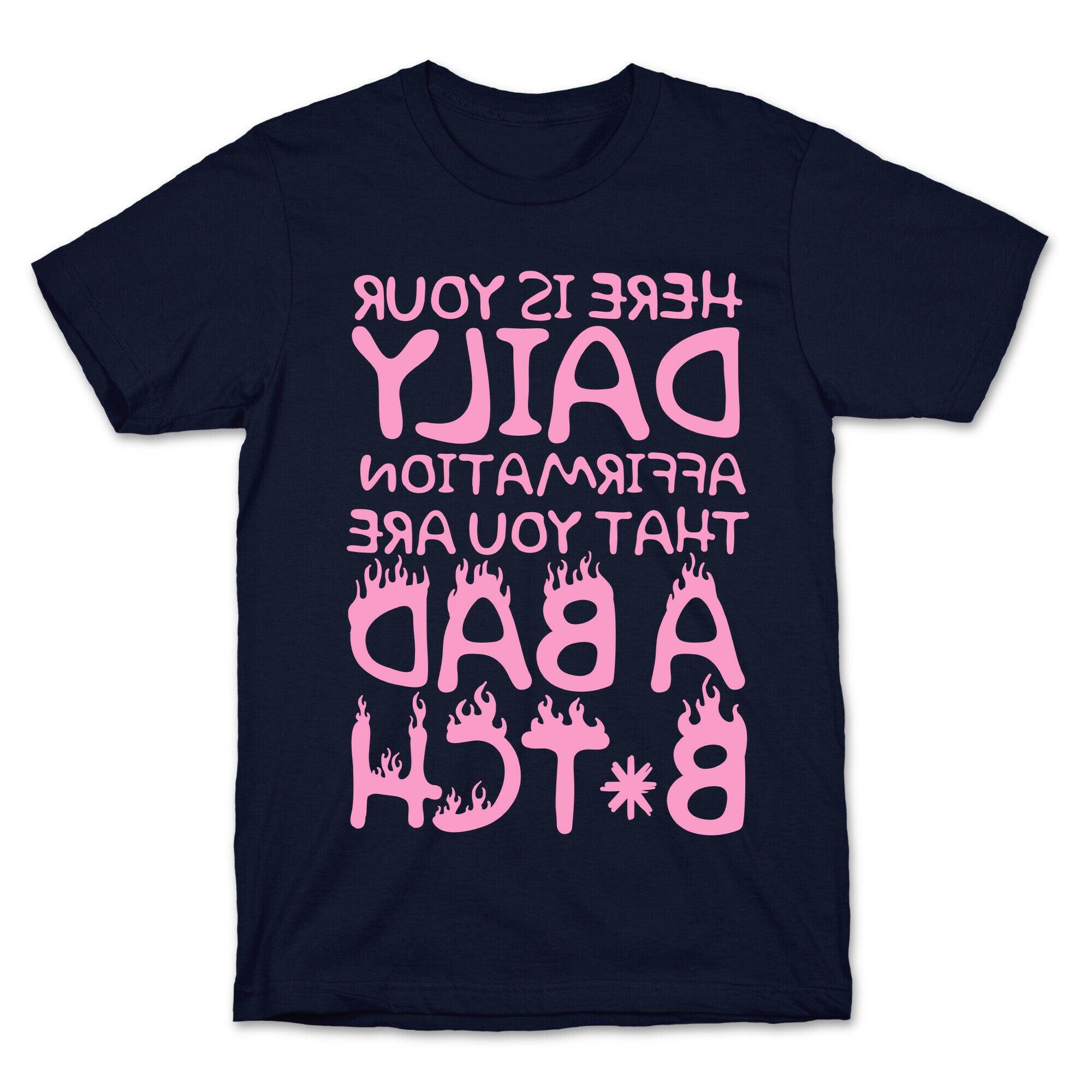 Here Is Your Daily Affirmation That You Are A Bad Bitch (mirrored) T-Shirt