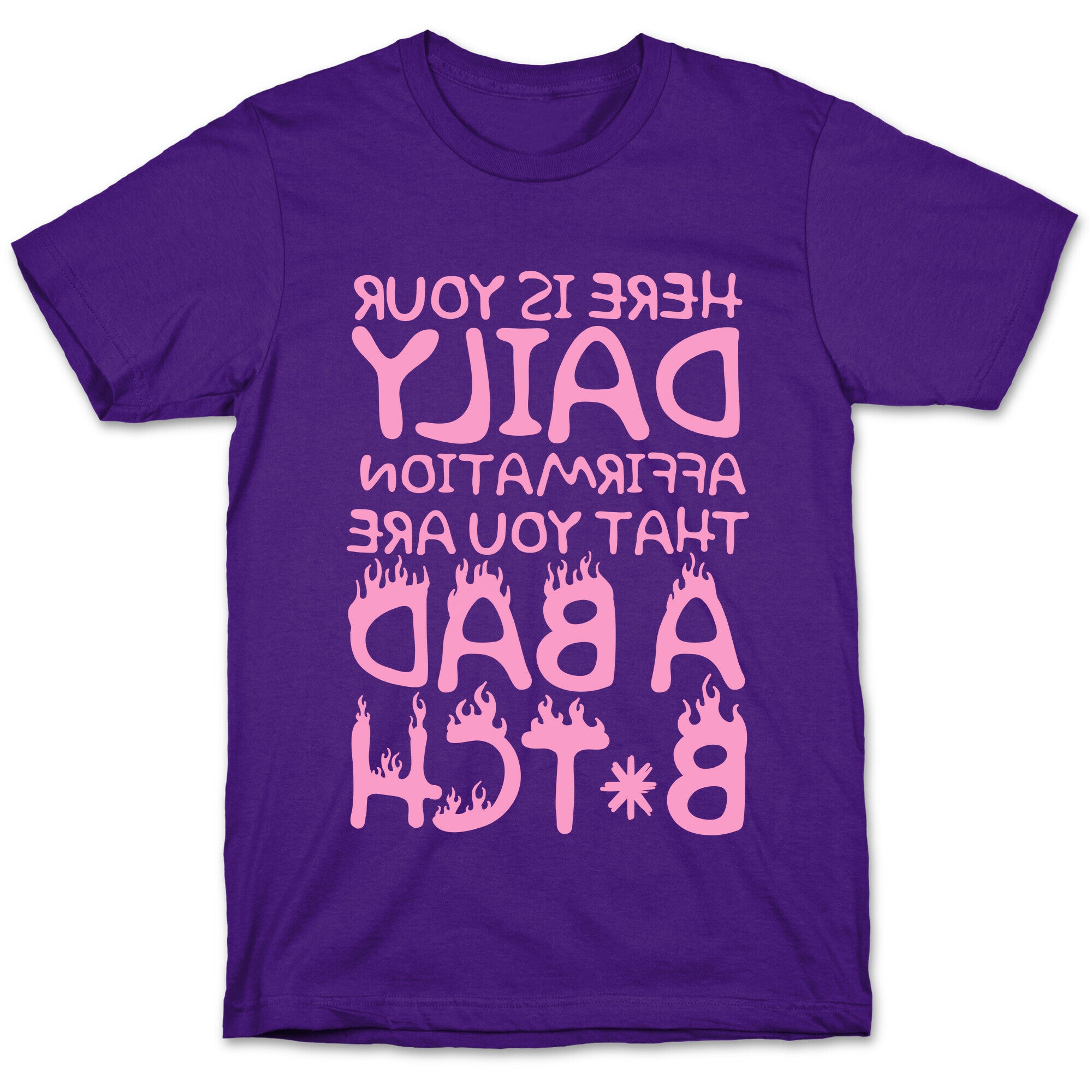 Here Is Your Daily Affirmation That You Are A Bad Bitch (mirrored) T-Shirt