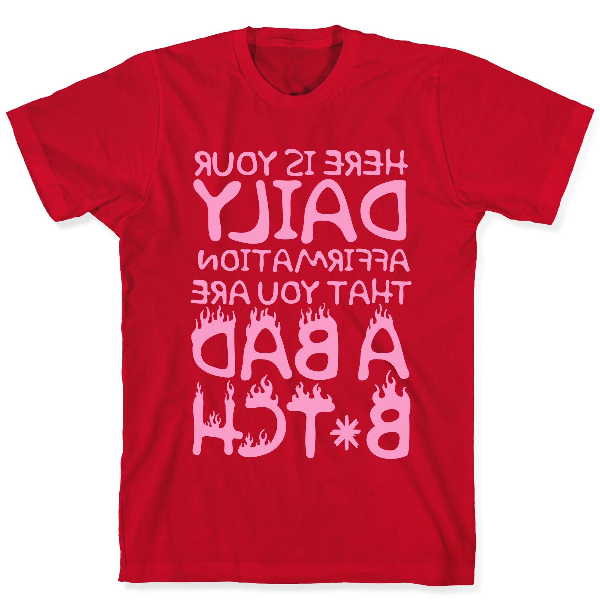 Here Is Your Daily Affirmation That You Are A Bad Bitch (mirrored) T-Shirt