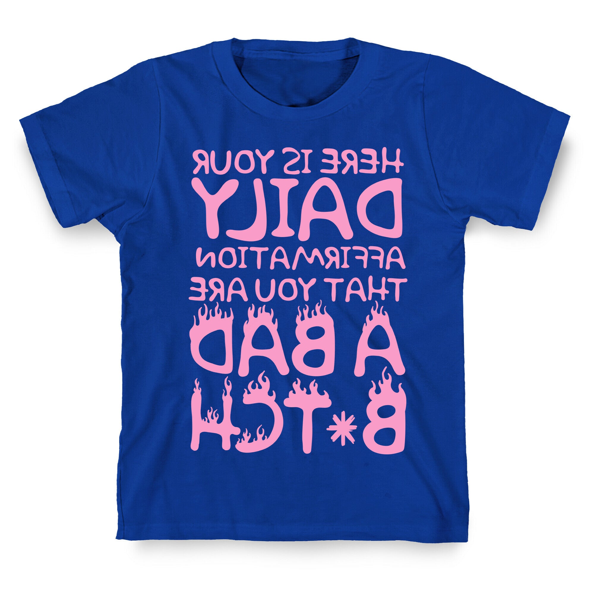 Here Is Your Daily Affirmation That You Are A Bad Bitch (mirrored) T-Shirt