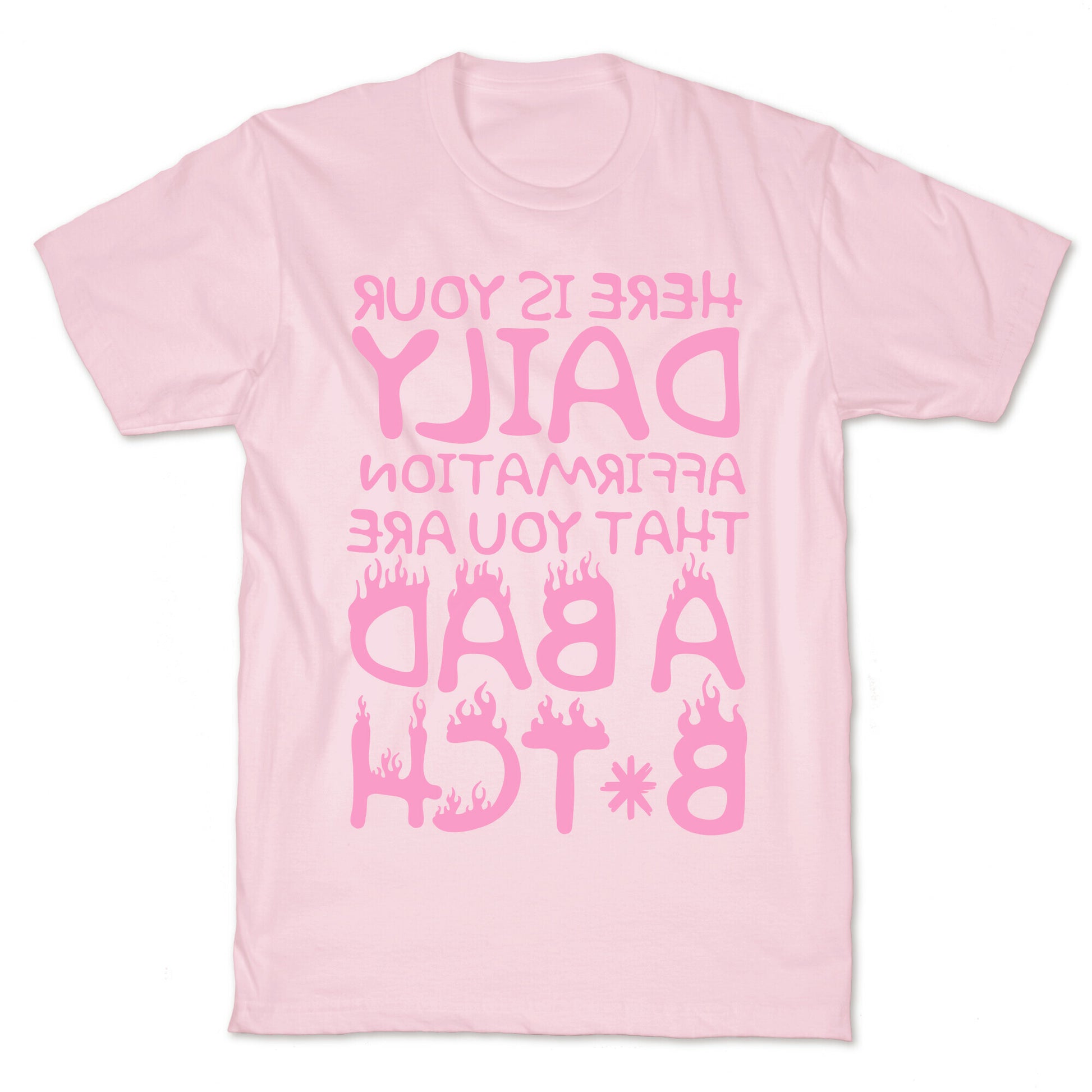 Here Is Your Daily Affirmation That You Are A Bad Bitch (mirrored) T-Shirt
