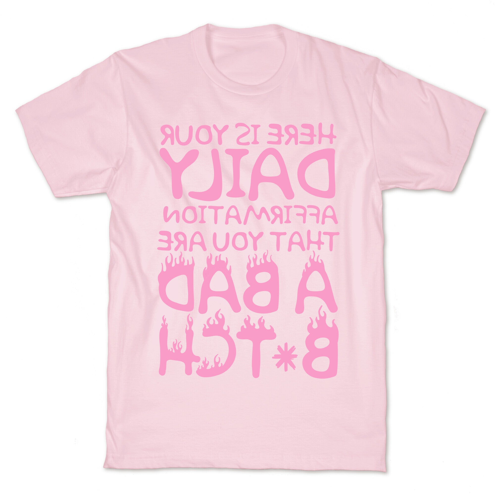 Here Is Your Daily Affirmation That You Are A Bad Bitch (mirrored) T-Shirt