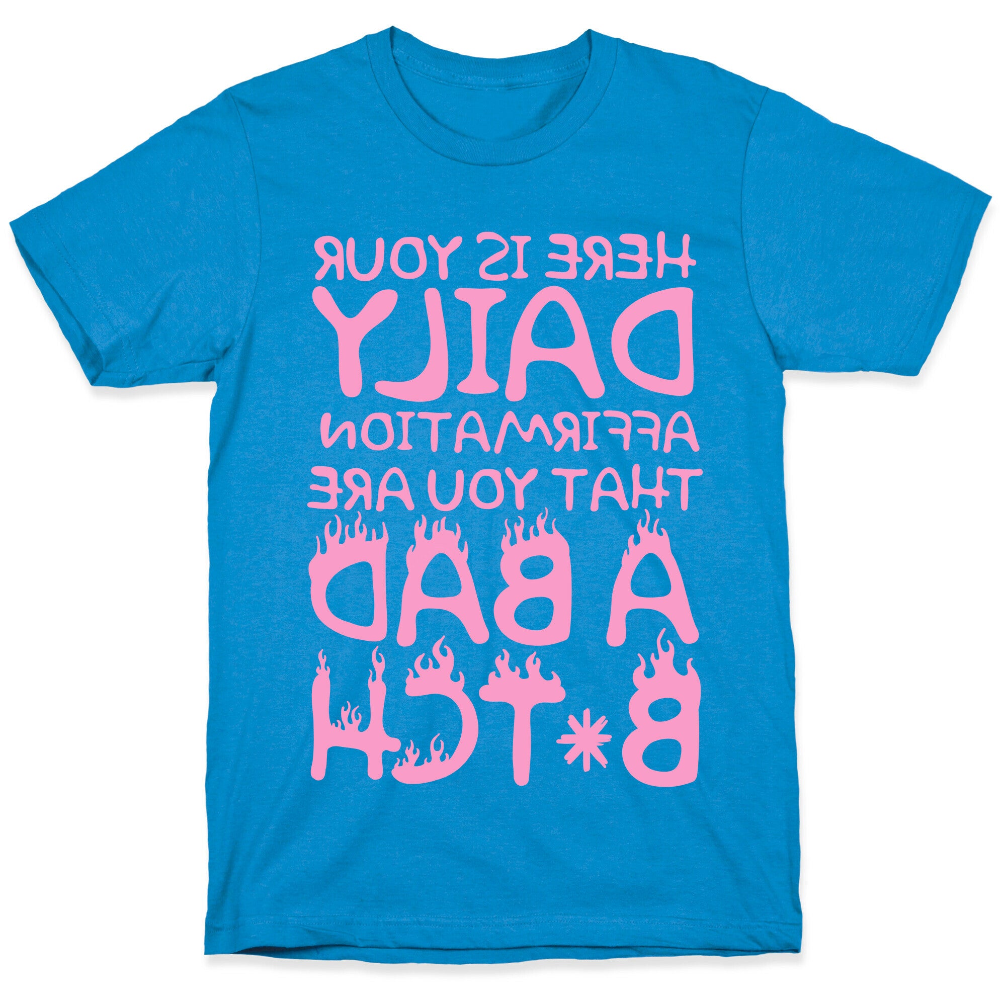 Here Is Your Daily Affirmation That You Are A Bad Bitch (mirrored) T-Shirt