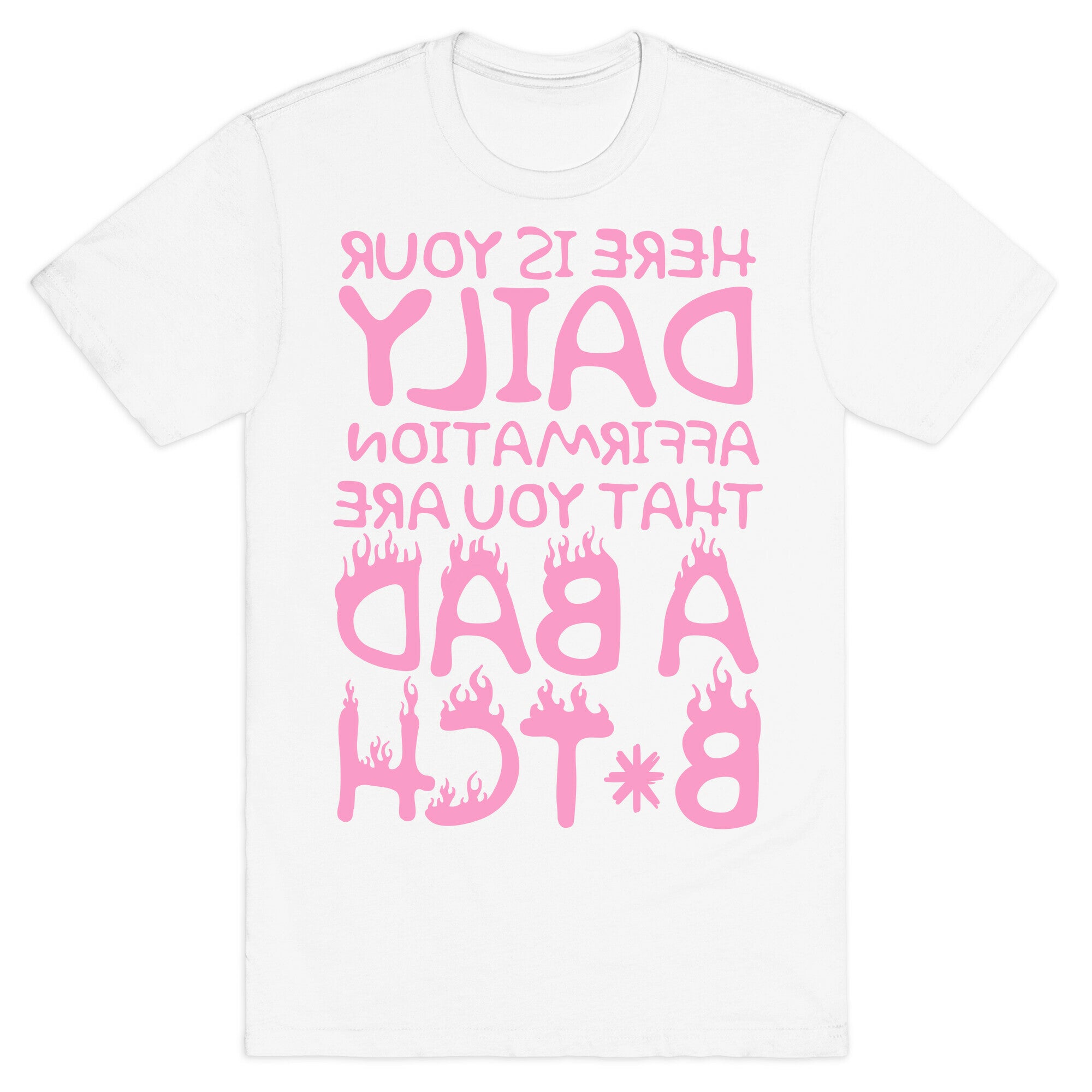 Here Is Your Daily Affirmation That You Are A Bad Bitch (mirrored) T-Shirt