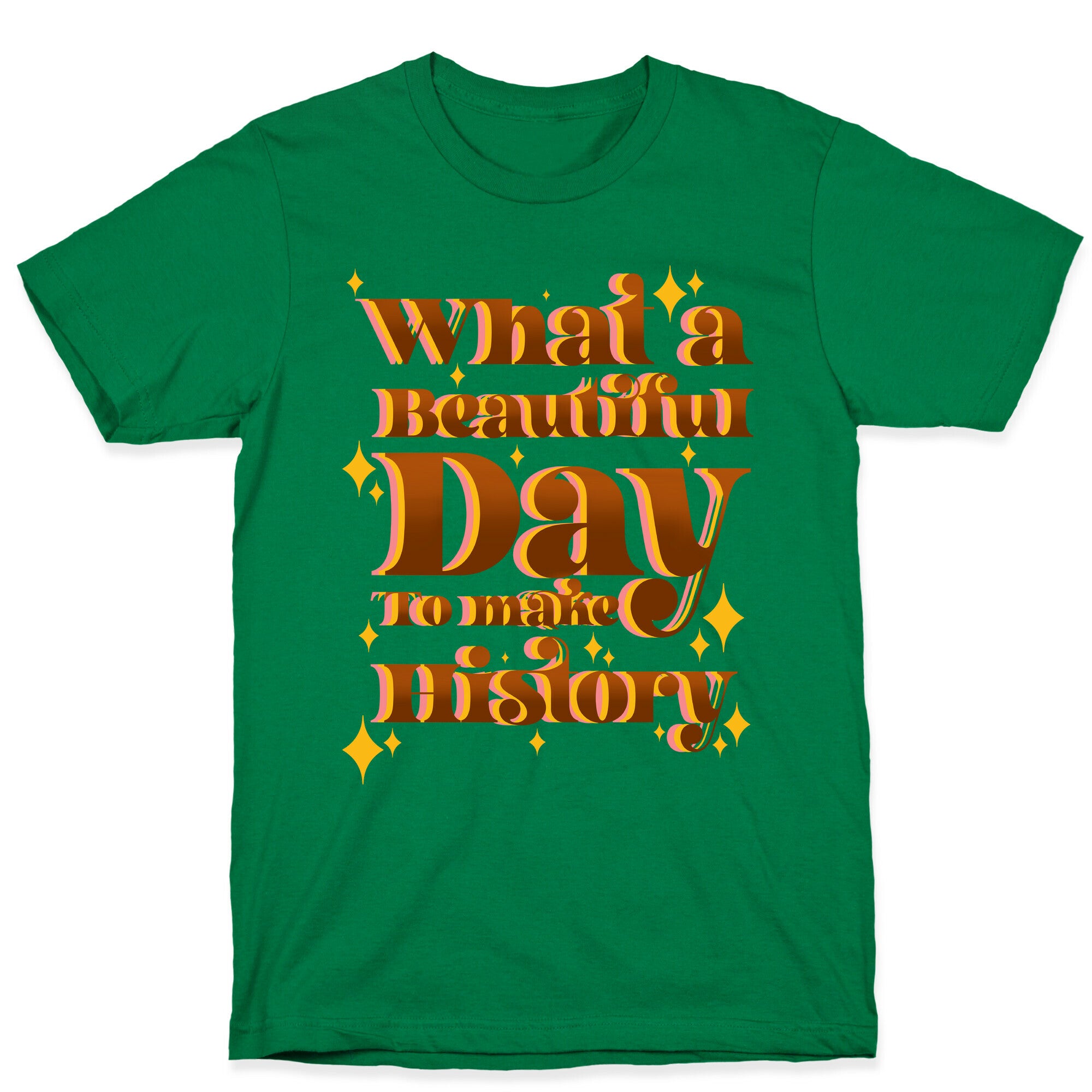 What A Beautiful Day To Make History T-Shirt