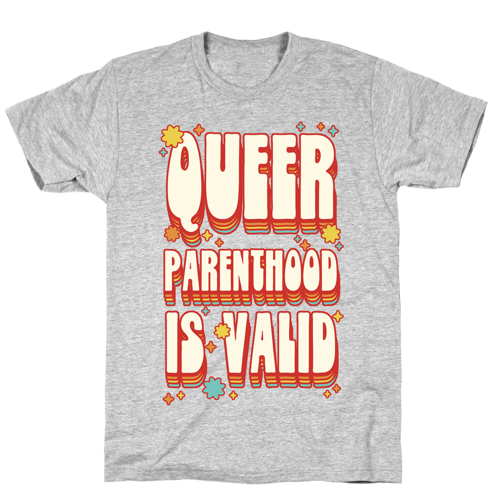 Queer Parenthood is Valid T-Shirt