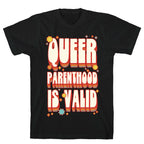 Queer Parenthood is Valid T-Shirt