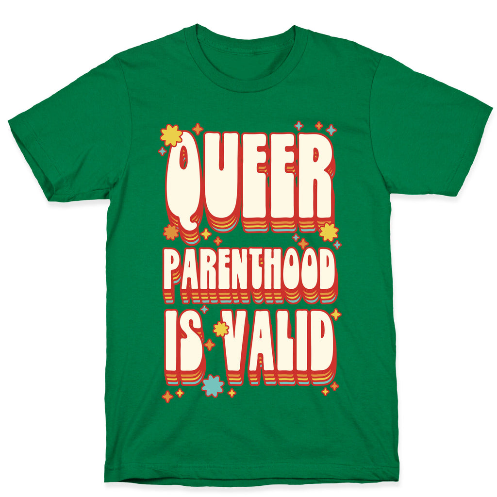 Queer Parenthood is Valid T-Shirt