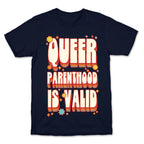 Queer Parenthood is Valid T-Shirt