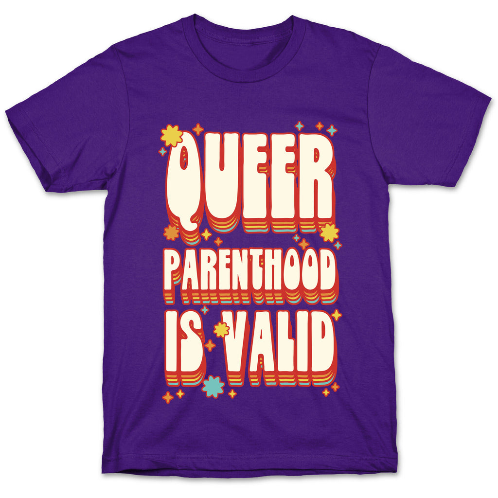 Queer Parenthood is Valid T-Shirt