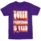 Queer Parenthood is Valid T-Shirt