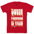 Queer Parenthood is Valid T-Shirt