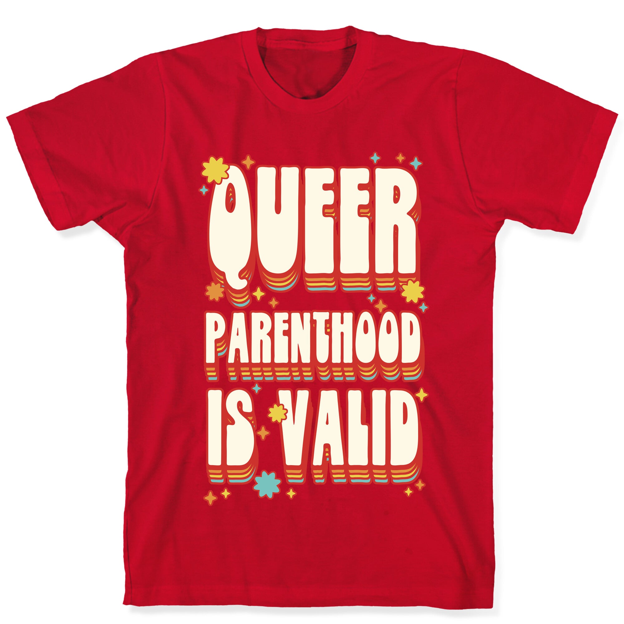 Queer Parenthood is Valid T-Shirt
