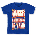Queer Parenthood is Valid T-Shirt