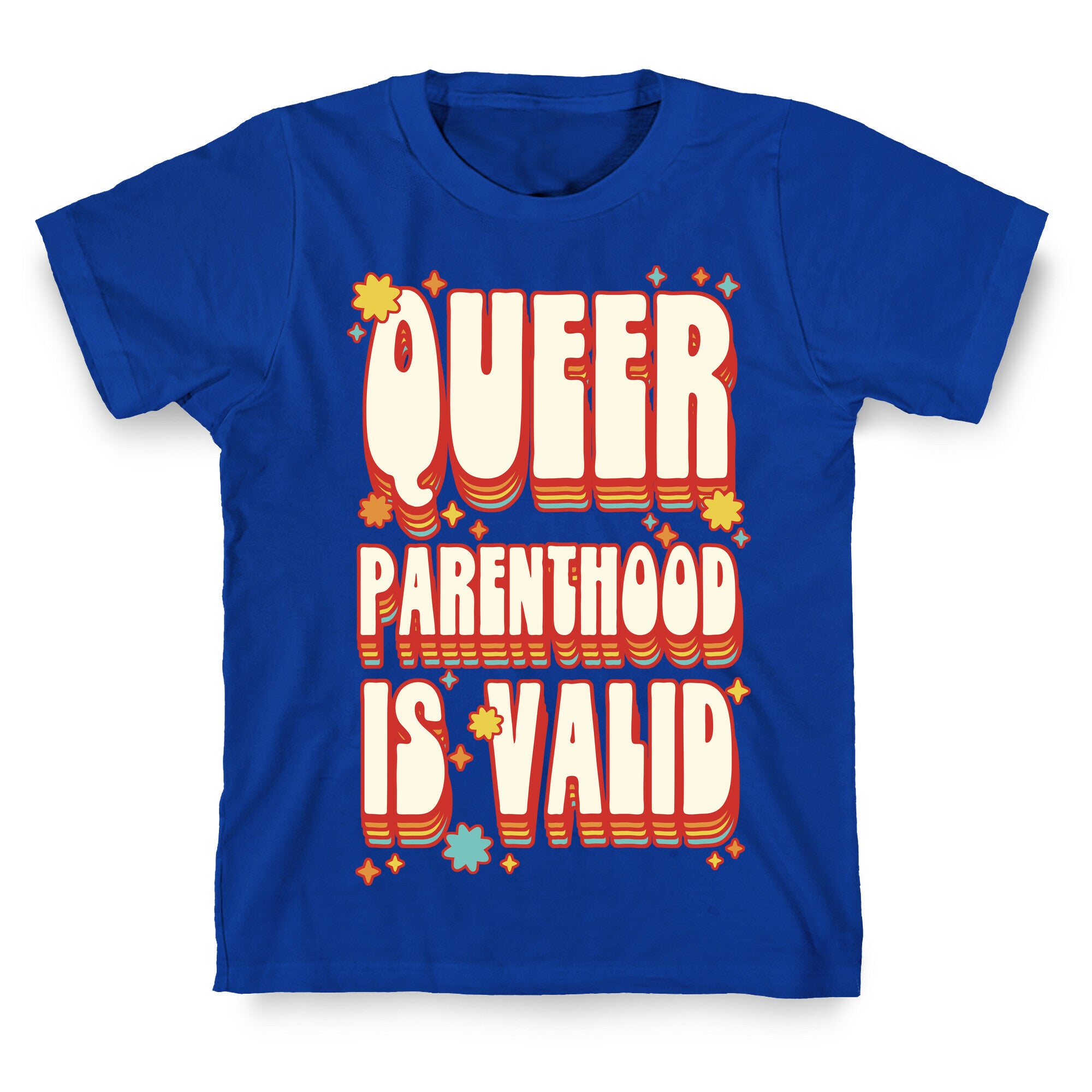 Queer Parenthood is Valid T-Shirt