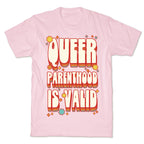 Queer Parenthood is Valid T-Shirt