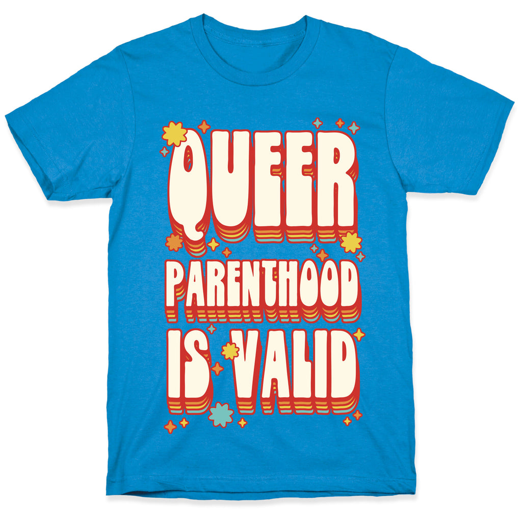 Queer Parenthood is Valid T-Shirt