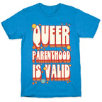 Queer Parenthood is Valid T-Shirt
