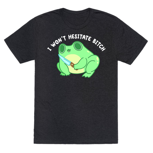 I Won't Hesitate Bitch Frog Unisex Triblend Tee