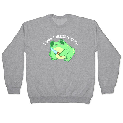 I Won't Hesitate Bitch Frog Crewneck Sweatshirt