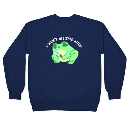 I Won't Hesitate Bitch Frog Crewneck Sweatshirt