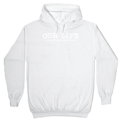 Our Life: A Lexi Howard Production Hoodie