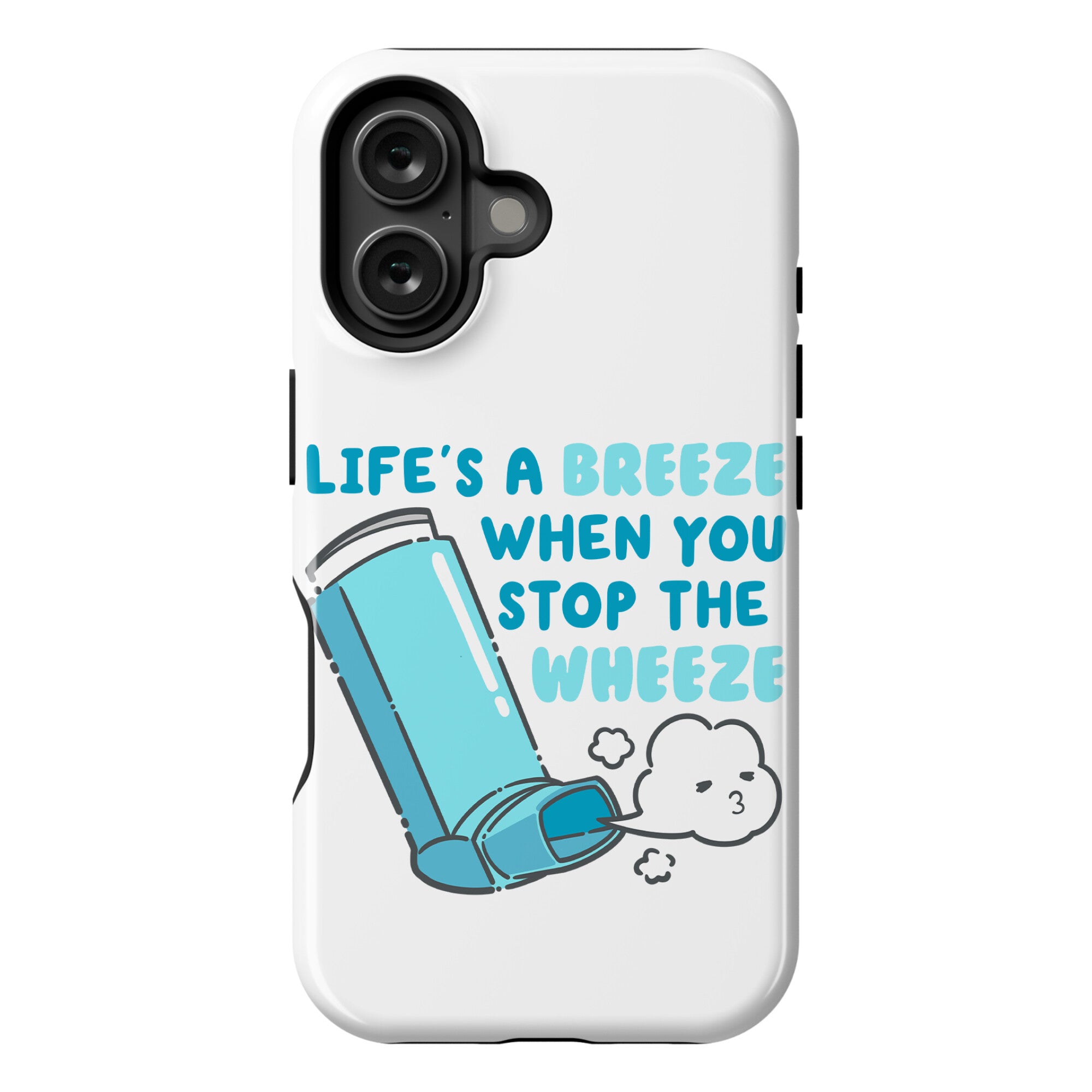 Life's A Breeze When You Stop The Wheeze Phone Case
