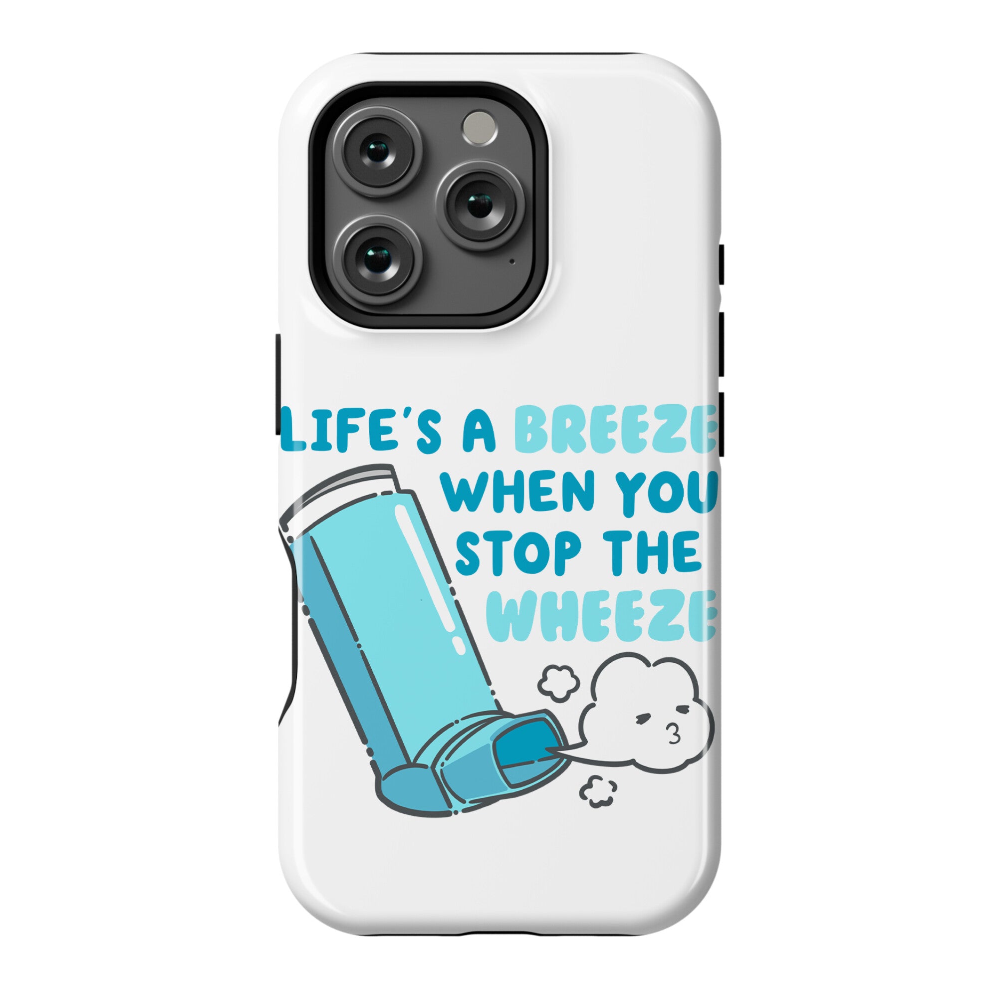 Life's A Breeze When You Stop The Wheeze Phone Case
