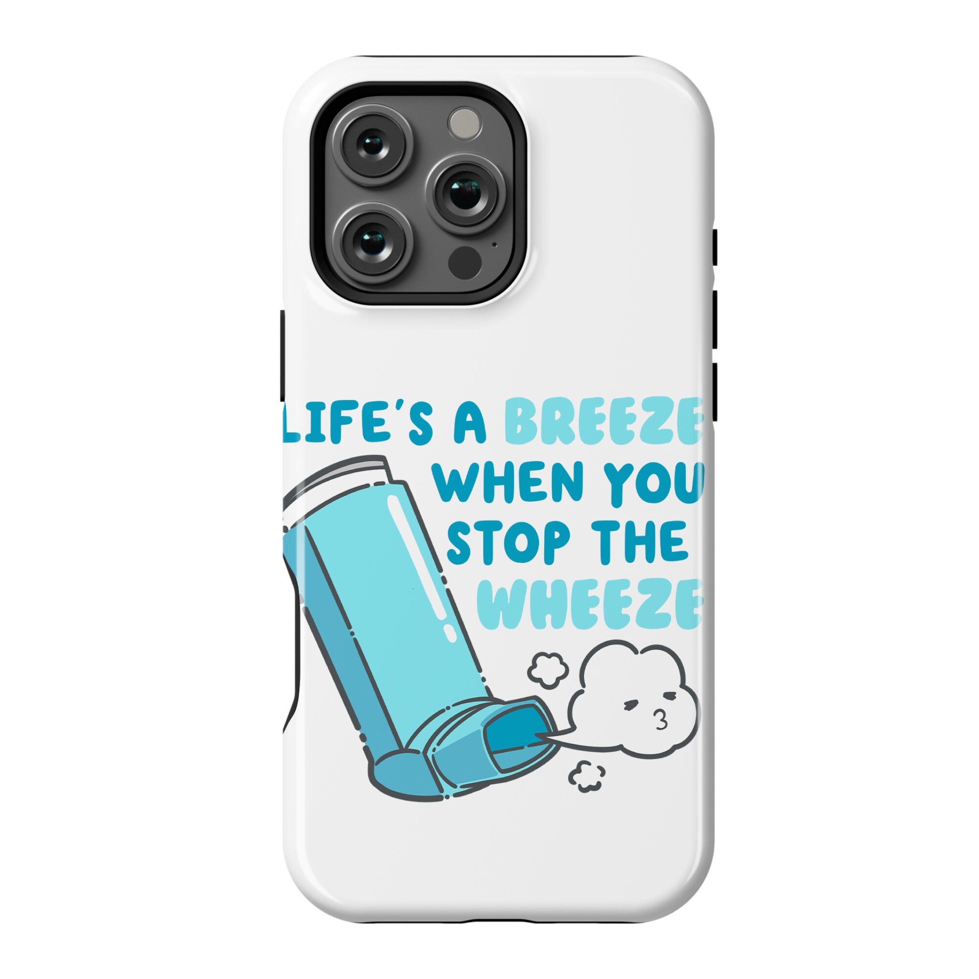 Life's A Breeze When You Stop The Wheeze Phone Case