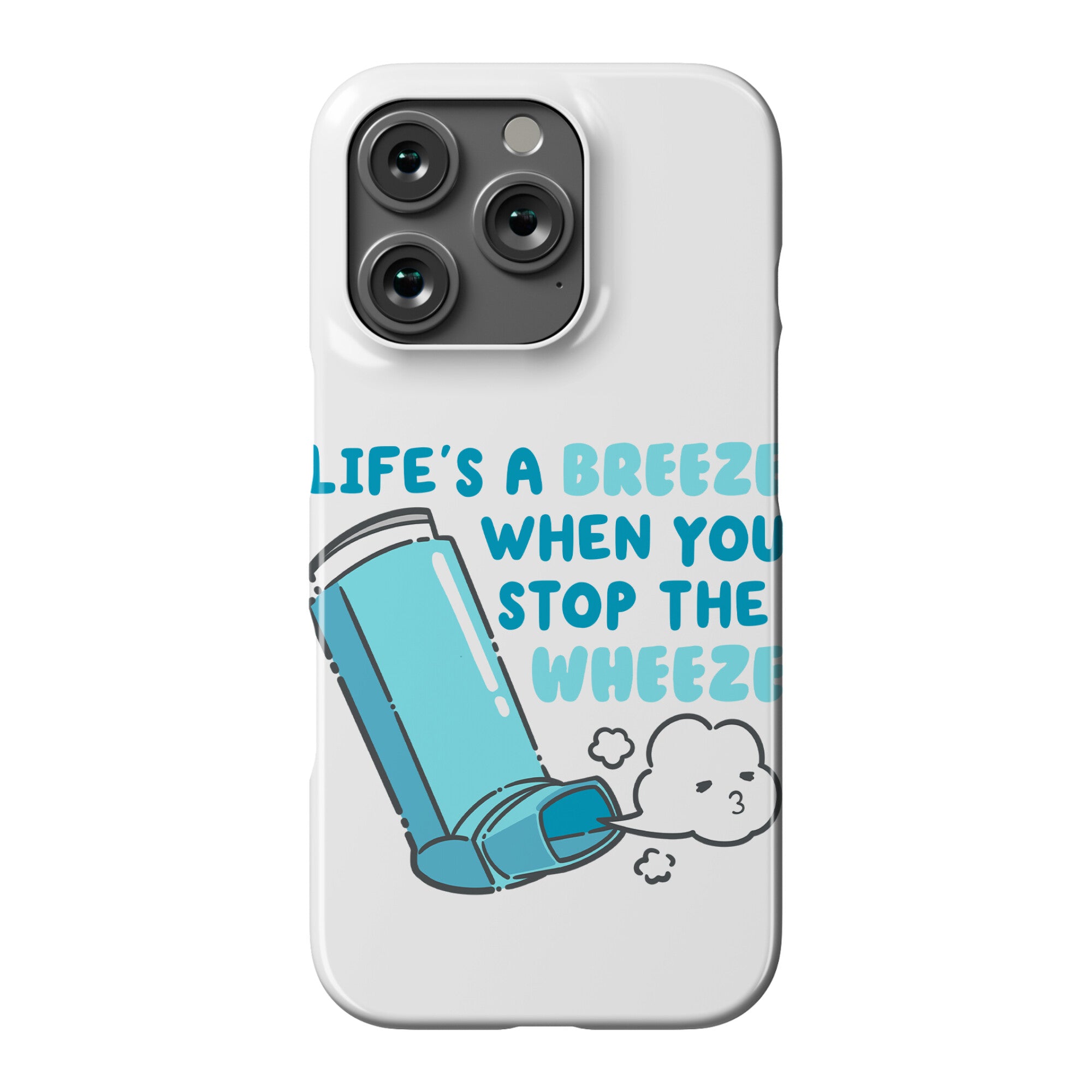 Life's A Breeze When You Stop The Wheeze Phone Case