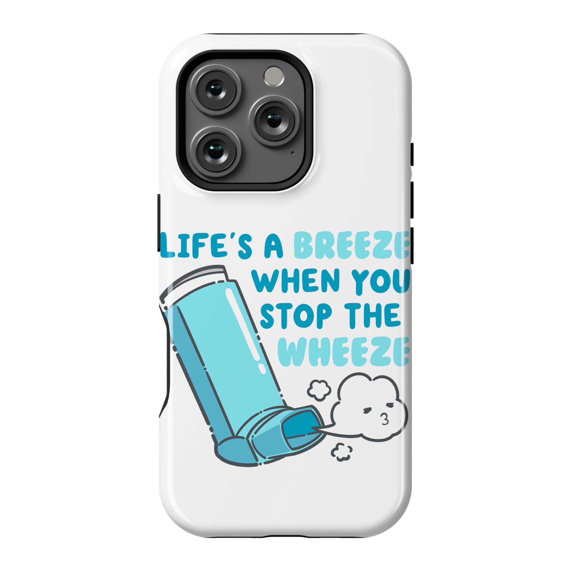 Life's A Breeze When You Stop The Wheeze Phone Case