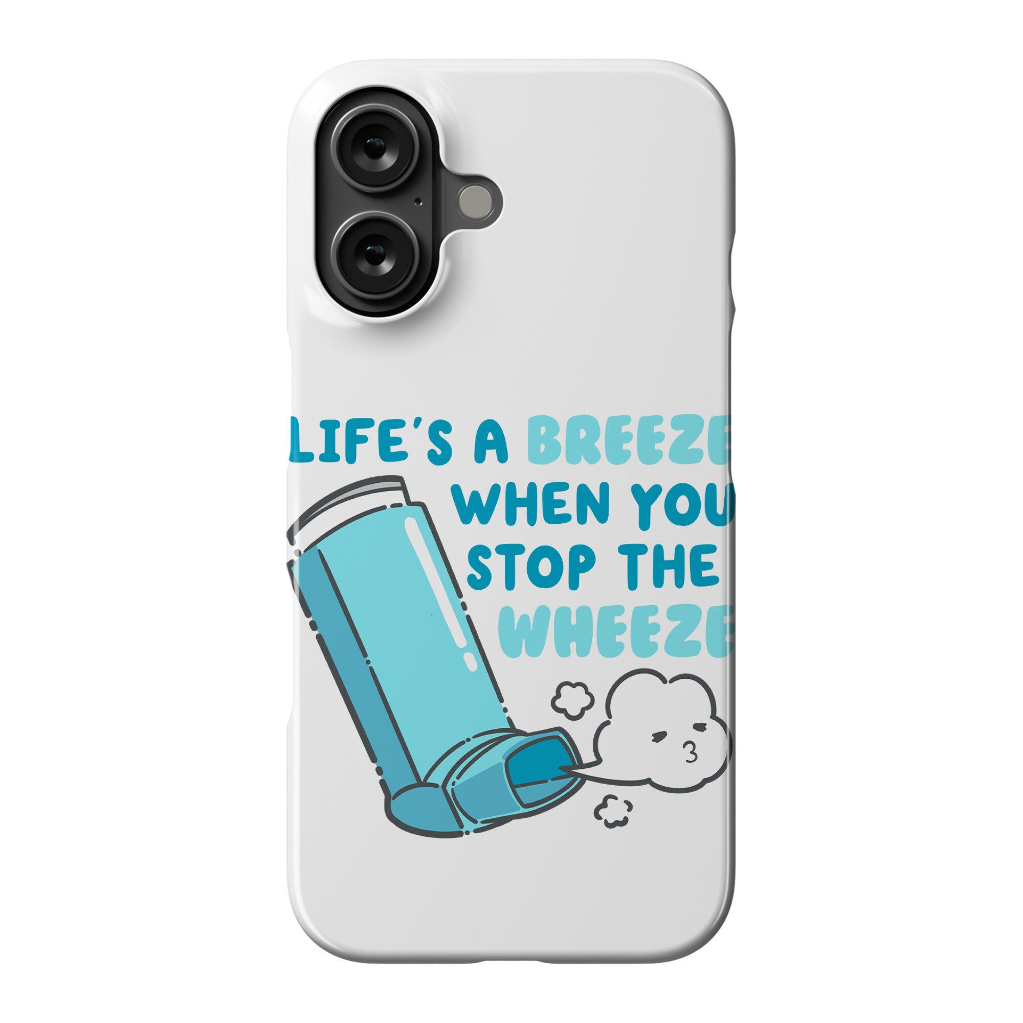 Life's A Breeze When You Stop The Wheeze Phone Case