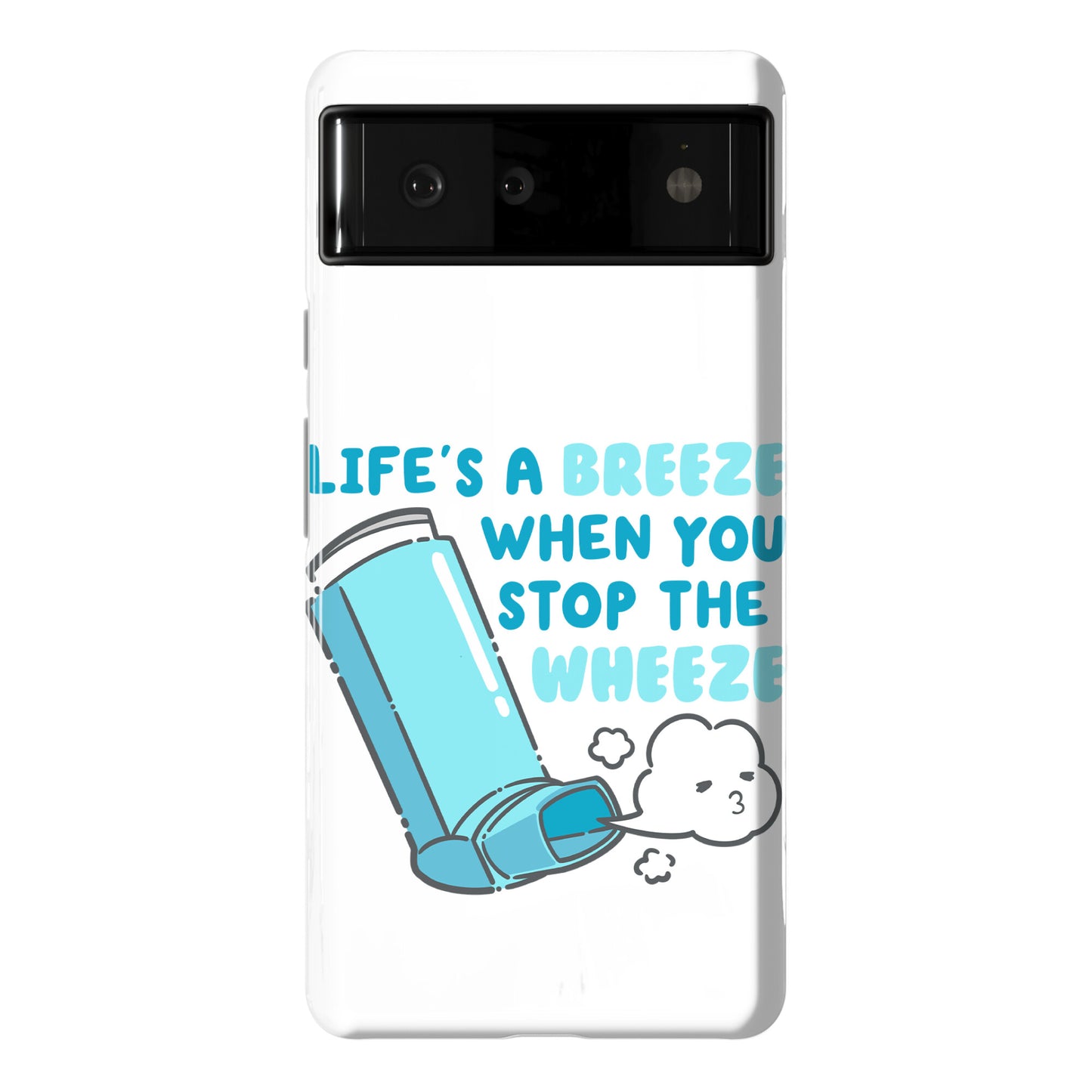 Life's A Breeze When You Stop The Wheeze Phone Case