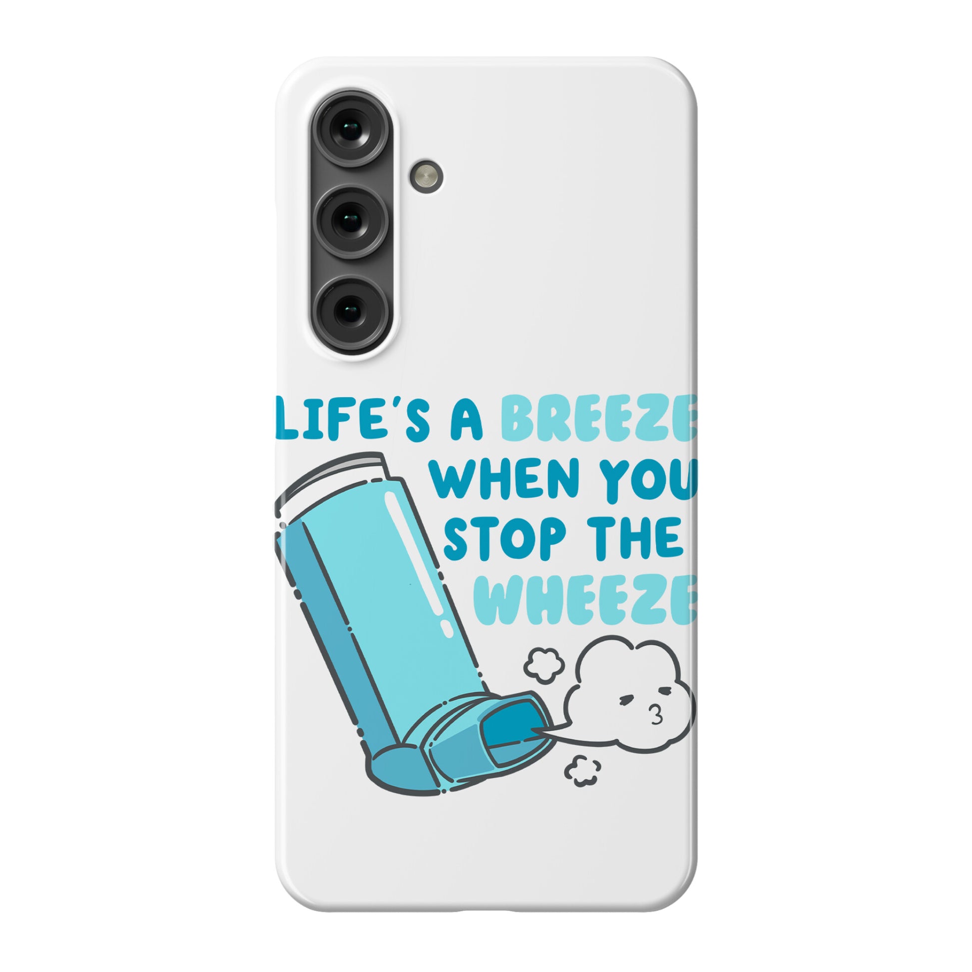 Life's A Breeze When You Stop The Wheeze Phone Case