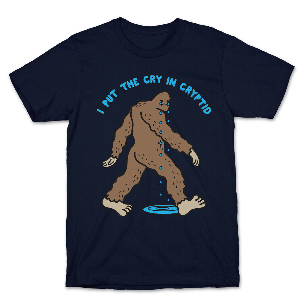 I Put The Cry In Cryptid Bigfoot T-Shirt