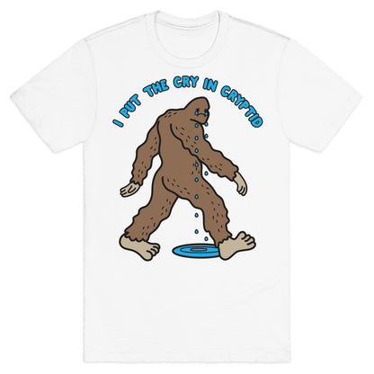 I Put The Cry In Cryptid Bigfoot T-Shirt