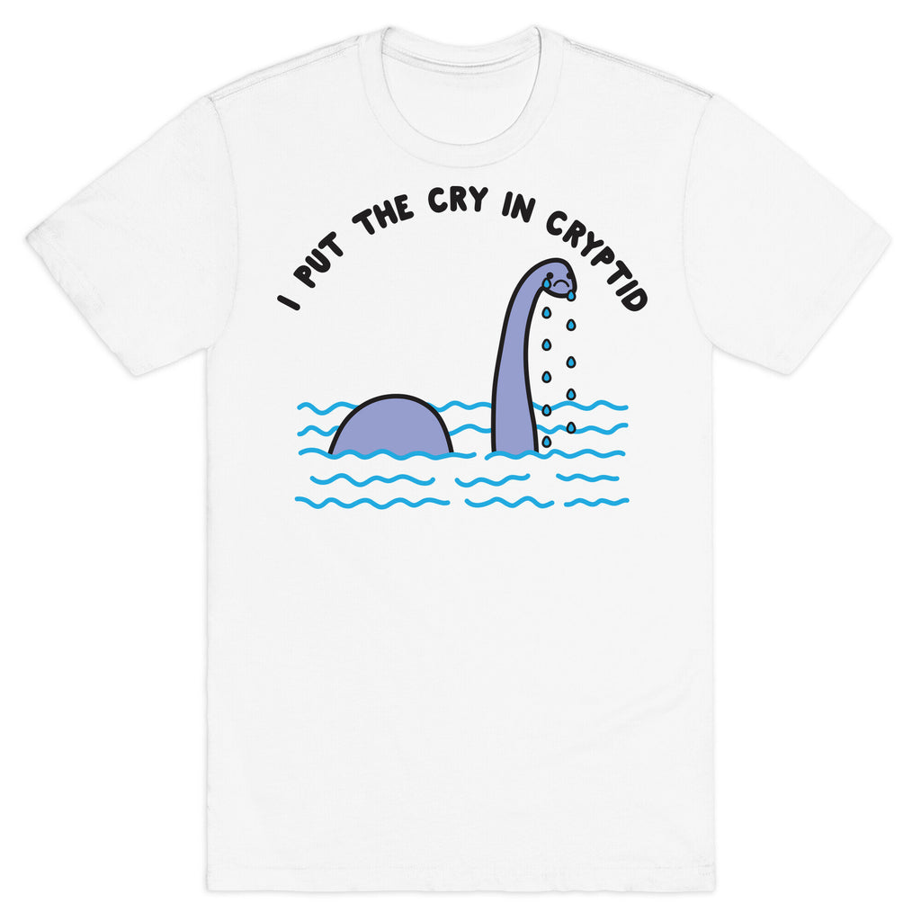 I Put The Cry In Cryptid Nessie T-Shirt