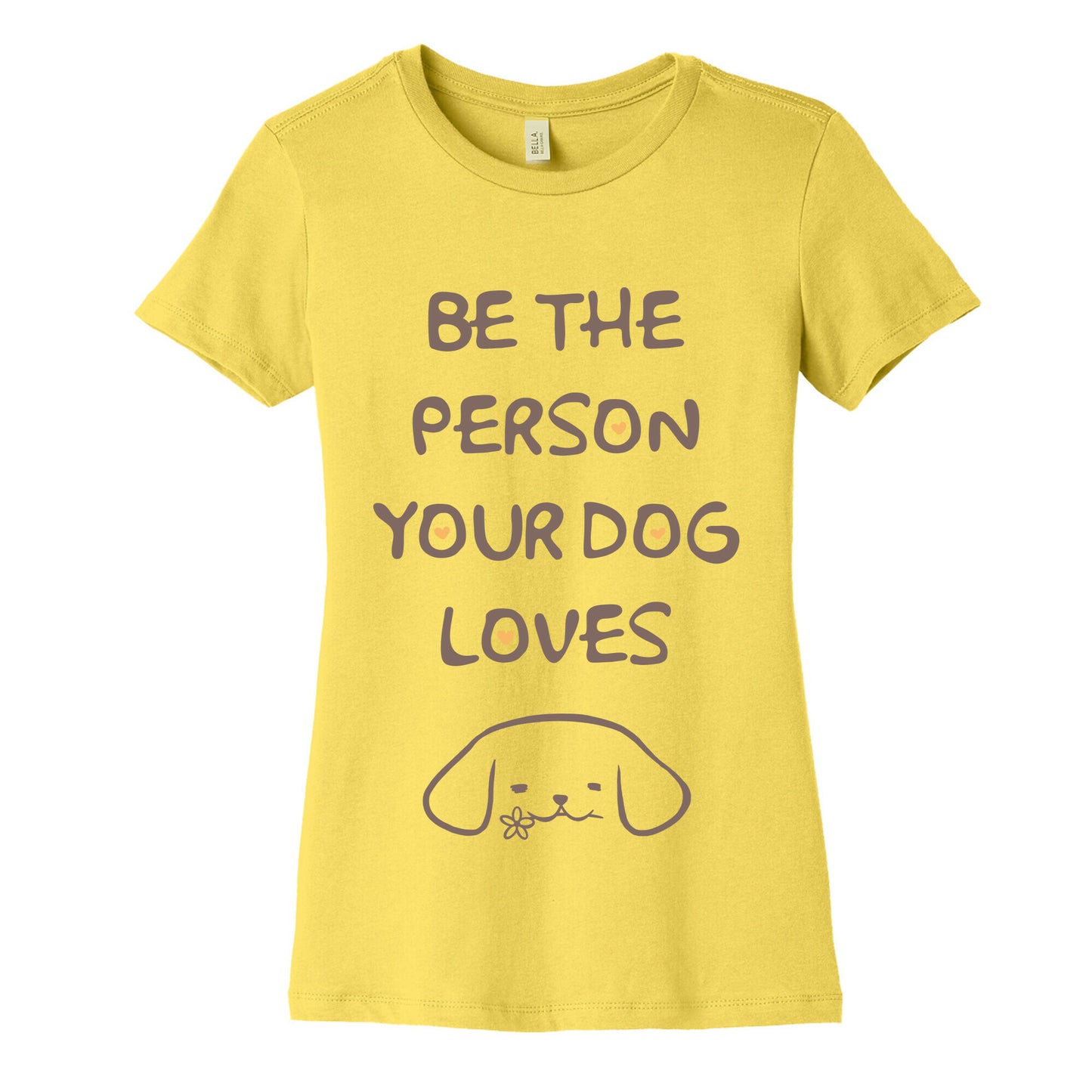 Be The Person Your Dog Loves Women's Cotton Tee