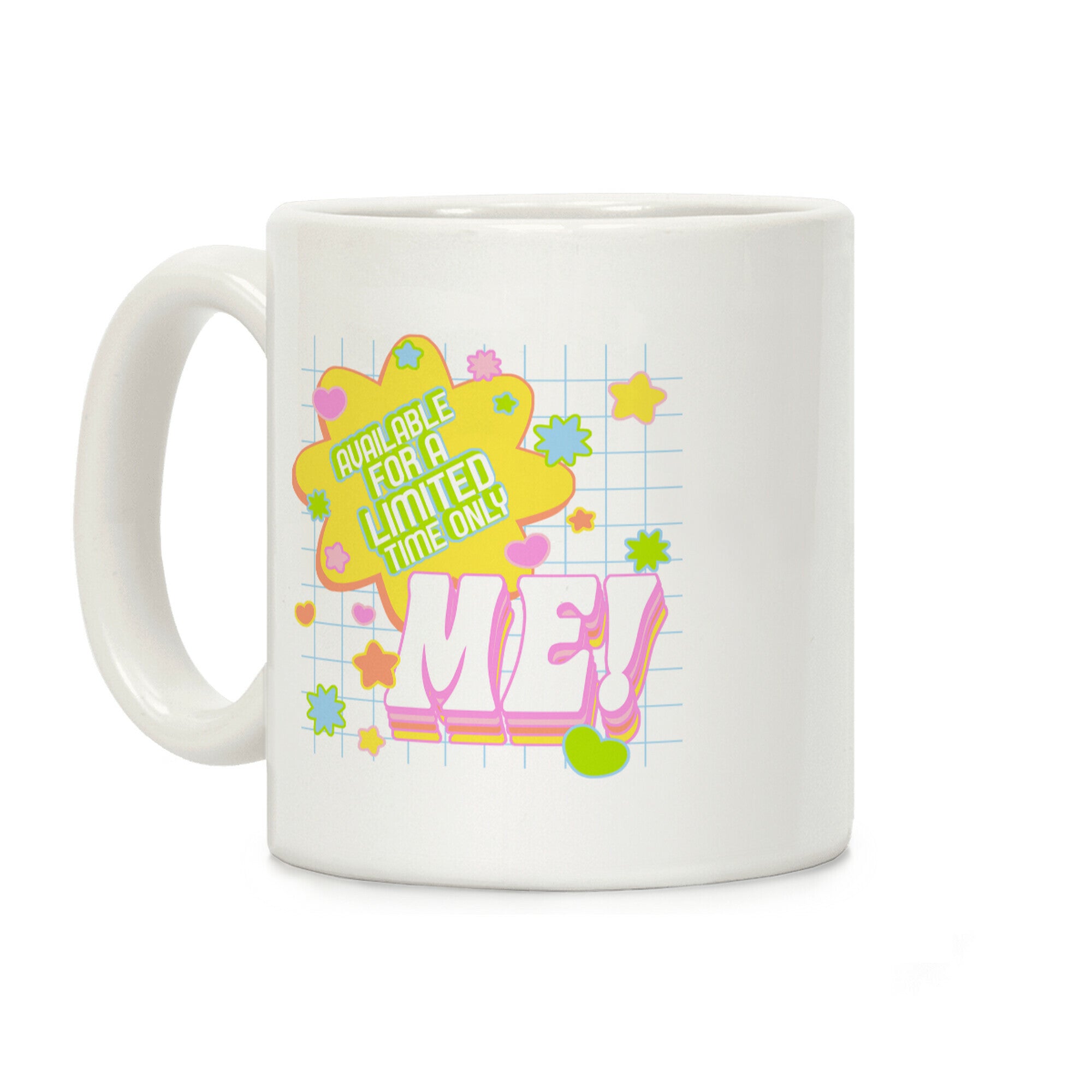 Available For a Limited Time Only Me Coffee Mug