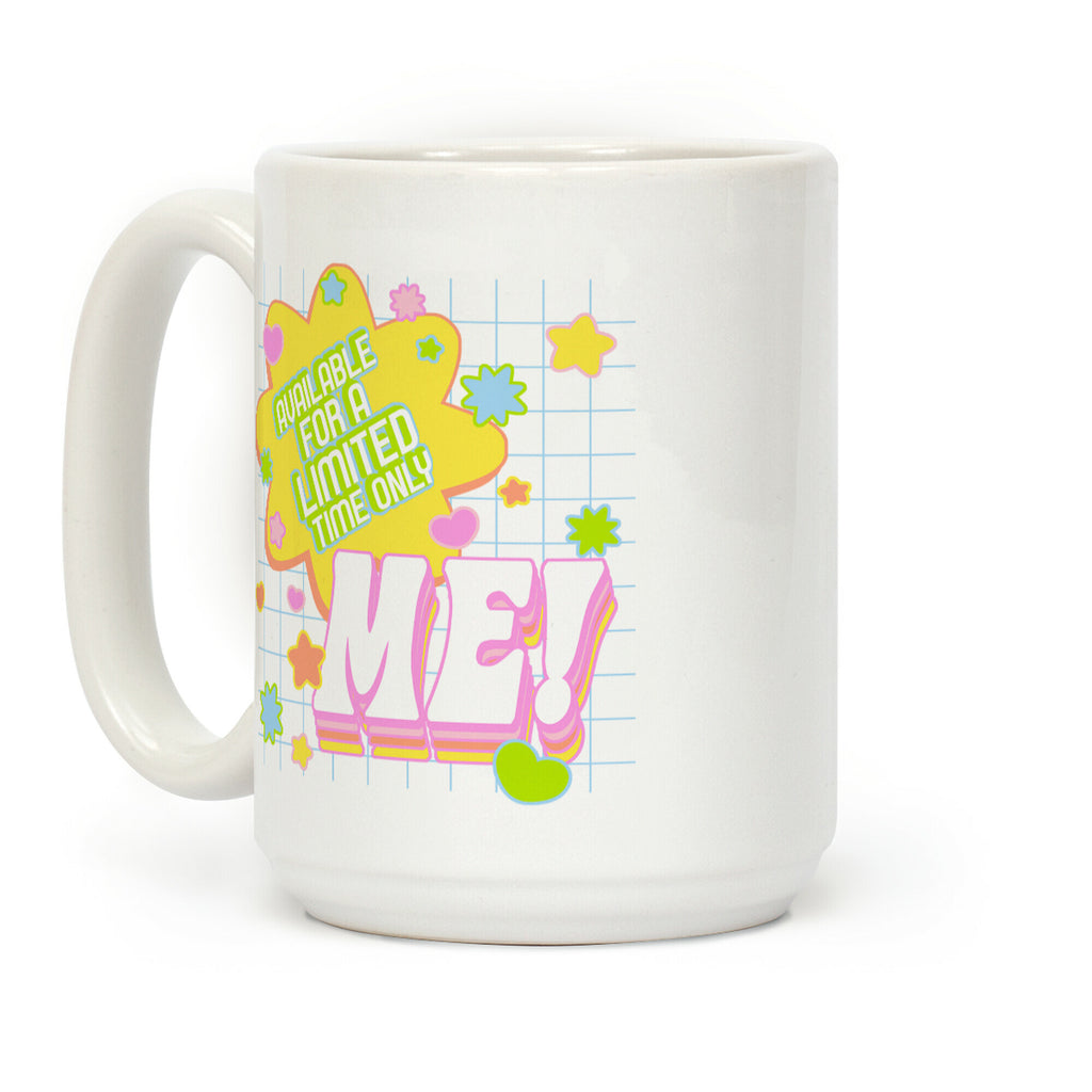 Available For a Limited Time Only Me Coffee Mug