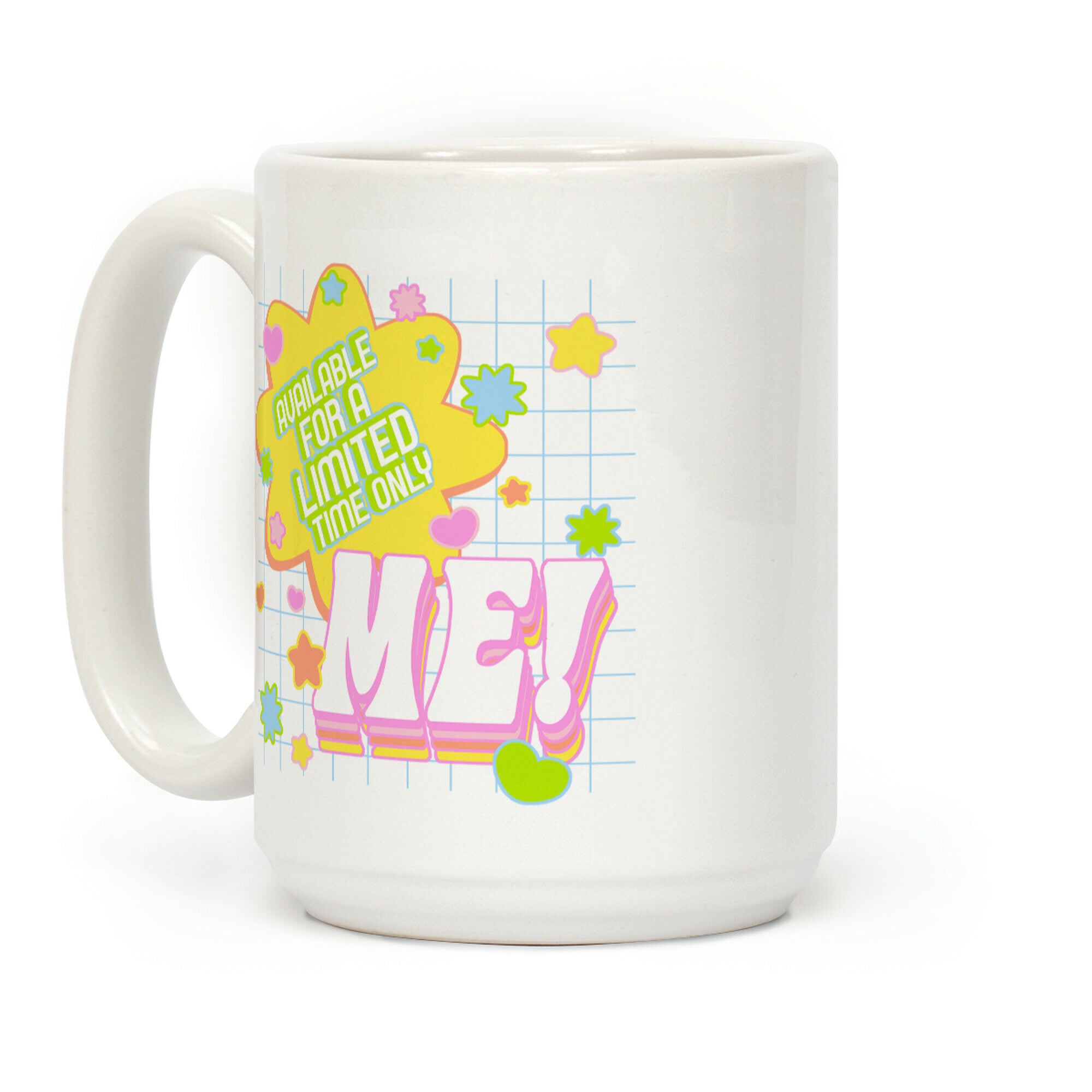 Available For a Limited Time Only Me Coffee Mug